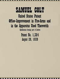 Improvement in Fire-Arms and in the Apparatus Used Therewith
United States Patent Office Application by Samuel Colt