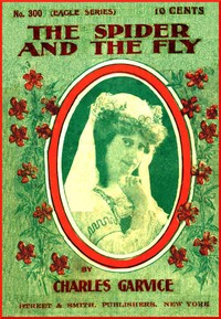The spider and the fly : $b or, An undesired love by Charles Garvice