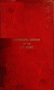 Historical Record of the First, or Royal Regiment of Foot
Containing an Account of the Origin of the Regiment in the Reign of King James VI. of Scotland, and of Its Subsequent Services to 1846 by Richard Cannon