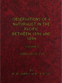 Observations of a Naturalist in the Pacific Between 1896 and 1899, Volume 1
Vanua Levu, Fiji by H. B. (Henry Brougham) Guppy