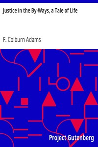 Justice in the By-Ways, a Tale of Life by F. Colburn (Francis Colburn) Adams