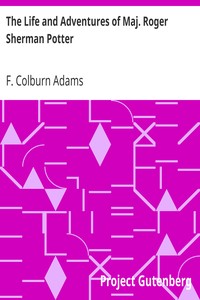 The Life and Adventures of Maj. Roger Sherman Potter by F. Colburn (Francis Colburn) Adams