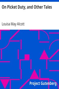 On Picket Duty, and Other Tales by Louisa May Alcott