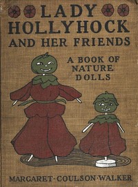 Lady Hollyhock and Her Friends: A Book of Nature Dolls and Others by Margaret Coulson Walker