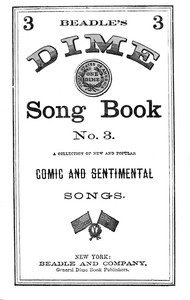 Beadle's Dime Song Book No. 3
A Collection of New and Popular Comic and Sentimental Songs. by Various