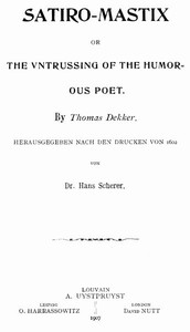 Satiro-Mastix; or, the Vntrussing of the Humorous Poet by Thomas Dekker