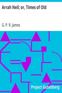 Arrah Neil; or, Times of Old by G. P. R. (George Payne Rainsford) James