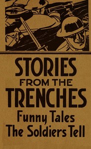 Stories from the Trenches: Humorous and Lively Doings of Our 'Boys Over There' by Carleton B. (Carleton Britton) Case