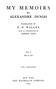 My Memoirs, Vol. I, 1802 to 1821 by Alexandre Dumas