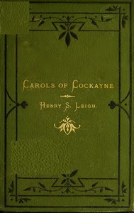 Carols of Cockayne
The Third Edition, 1874 by Henry S. (Henry Sambrooke) Leigh