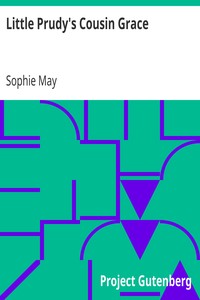 Little Prudy's Cousin Grace by Sophie May