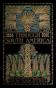 Through South America by Harry Weston Van Dyke