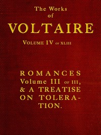 The Works of Voltaire, Vol. IV of XLIII.
Romances, Vol. III of III, and A Treatise on Toleration. by Voltaire