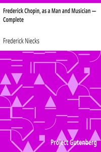 Frederick Chopin, as a Man and Musician — Complete by Frederick Niecks