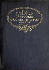 The Evolution of Modern Orchestration by Louis Adolphe Coerne