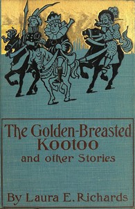 The Golden-Breasted Kootoo, and Other Stories by Laura Elizabeth Howe Richards
