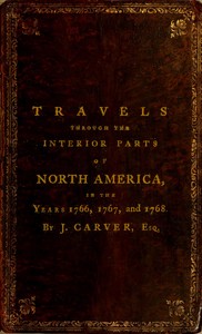 Travels Through the Interior Parts of North America, in the Years 1766, 1767 and 1768 by Jonathan Carver