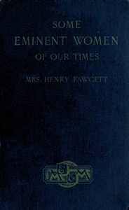 Some Eminent Women of Our Times: Short Biographical Sketches by Millicent Garrett Fawcett