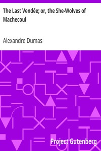 The Last Vendée; or, the She-Wolves of Machecoul by Alexandre Dumas