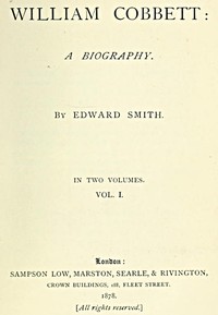 William Cobbett: A Biography in Two Volumes, Vol. 1 by Edward Smith