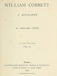 William Cobbett: A Biography in Two Volumes, Vol. 2 by Edward Smith