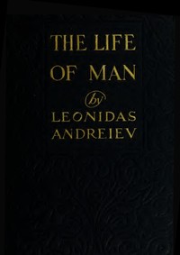 The Life of Man: A Play in Five Acts by Leonid Andreyev