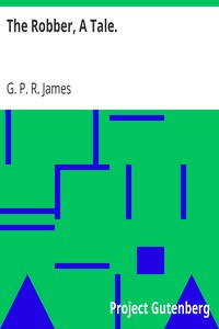The Robber, A Tale. by G. P. R. (George Payne Rainsford) James