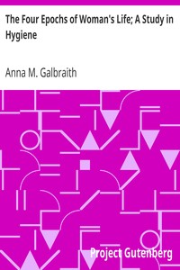The Four Epochs of Woman's Life; A Study in Hygiene by Anna M. (Anna Mary) Galbraith