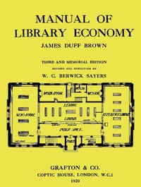 Manual of Library Economy
Third and Memorial Edition by James Duff Brown