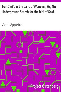 Tom Swift in the Land of Wonders; Or, The Underground Search for the Idol of Gold by Victor Appleton