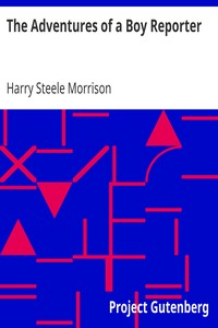 The Adventures of a Boy Reporter by Harry Steele Morrison