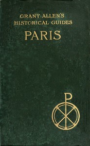 Paris
Grant Allen's Historical Guides by Grant Allen