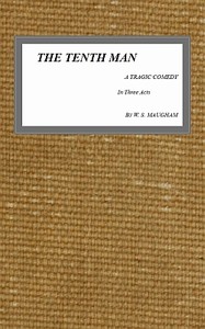The Tenth Man: A Tragic Comedy in Three Acts by W. Somerset (William Somerset) Maugham