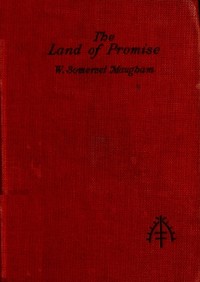The Land of Promise: A Comedy in Four Acts by W. Somerset (William Somerset) Maugham