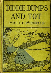 Diddie, Dumps, and Tot; Or, Plantation Child-Life by Louise Clarke Pyrnelle