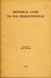 Historical Guide to Old Charlottesville
With mention of its statues and of Albemarle's shrines by Mary Rawlings