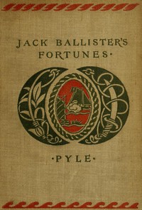 The Story of Jack Ballister's Fortunes
Being the narrative of the adventures of a young gentleman of good family, who was kidnapped in the year 1719 and carried to the plantations of the continent of Virginia, where he fell in with that famous pirate Captain Edward Teach, or Blackbeard; of his escape from the pirates and the rescue of a young lady from out their hands by Howard Pyle