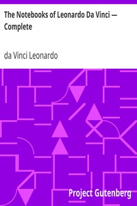 The Notebooks of Leonardo Da Vinci — Complete by da Vinci Leonardo