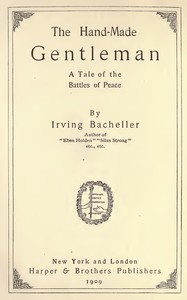 The Hand-Made Gentleman: A Tale of the Battles of Peace by Irving Bacheller