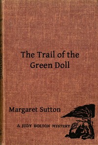 The Trail of the Green Doll
A Judy Bolton Mystery by Margaret Sutton