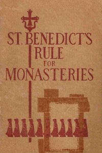 St. Benedict's Rule for Monasteries by Saint Benedict