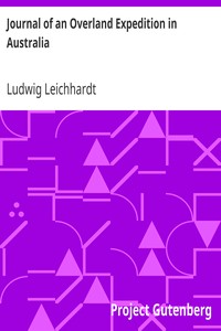 Journal of an Overland Expedition in Australia
From Moreton Bay to Port Essington, a distance of upwards of 3000 miles, during the years 1844-1845 by Ludwig Leichhardt