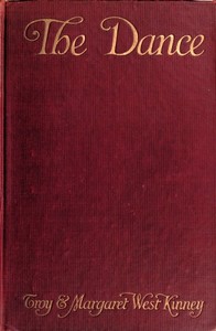 The Dance: Its Place in Art and Life by Troy Kinney