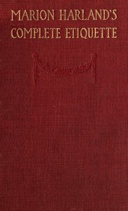 Marion Harland's Complete Etiquette
A Young People's Guide to Every Social Occasion by Marion Harland