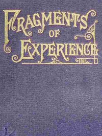 Fragments of Experience
Sixth Book of the Faith-Promoting Series. Designed for the Instruction and Encouragement of Young Latter-day Saints by Various