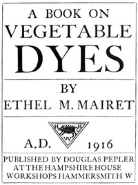 A Book on Vegetable Dyes by Ethel Mairet