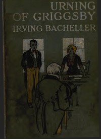The Turning of Griggsby: Being a Story of Keeping up with Dan'l Webster by Irving Bacheller