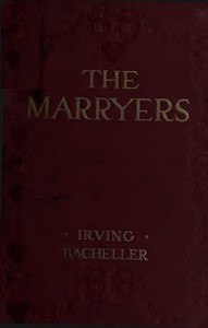 The Marryers: A History Gathered from a Brief of the Honorable Socrates Potter by Irving Bacheller