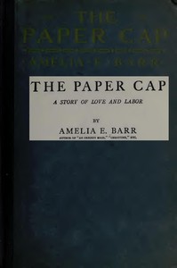 The Paper Cap: A Story of Love and Labor by Amelia E. Barr