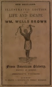 Illustrated Edition of the Life and Escape of Wm. Wells Brown from American Slavery
Written by Himself by William Wells Brown
